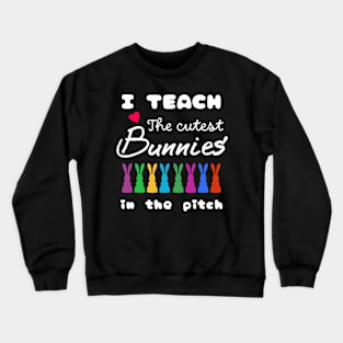 I teach the cutest bunnies in the pitch Crewneck Sweatshirt